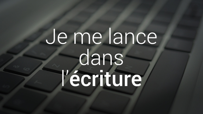 Je me lance dans l'écriture