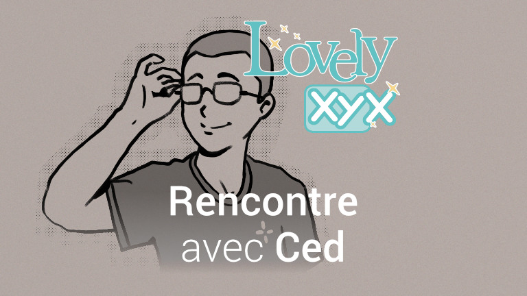 Lovely XYX - Rencontre avec XYX
