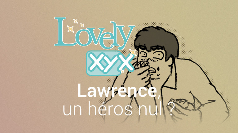 Lovely XYX - Lawrence, un héros nul ?