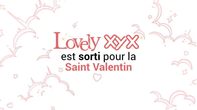Lovely XYX est sorti pour la Saint Valentin